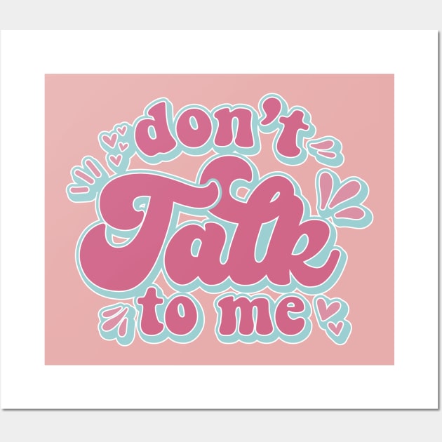 Don't Talk To Me Wall Art by The Daydreamer's Workshop